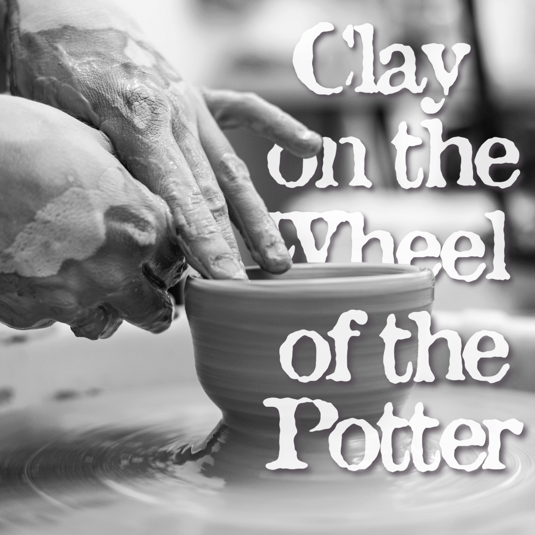 Clay on the Wheel of the Potter
