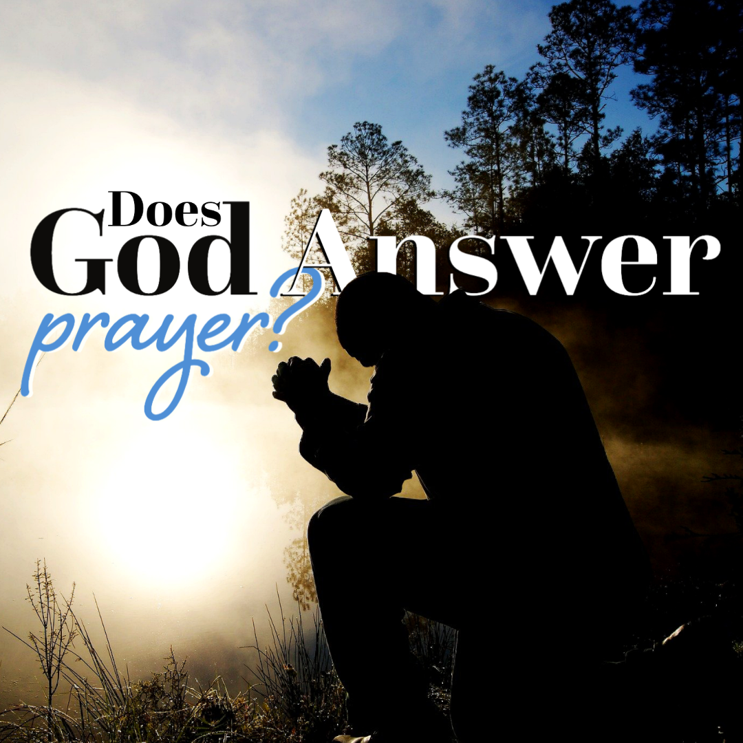 Does God Answer Prayer? (part 1)