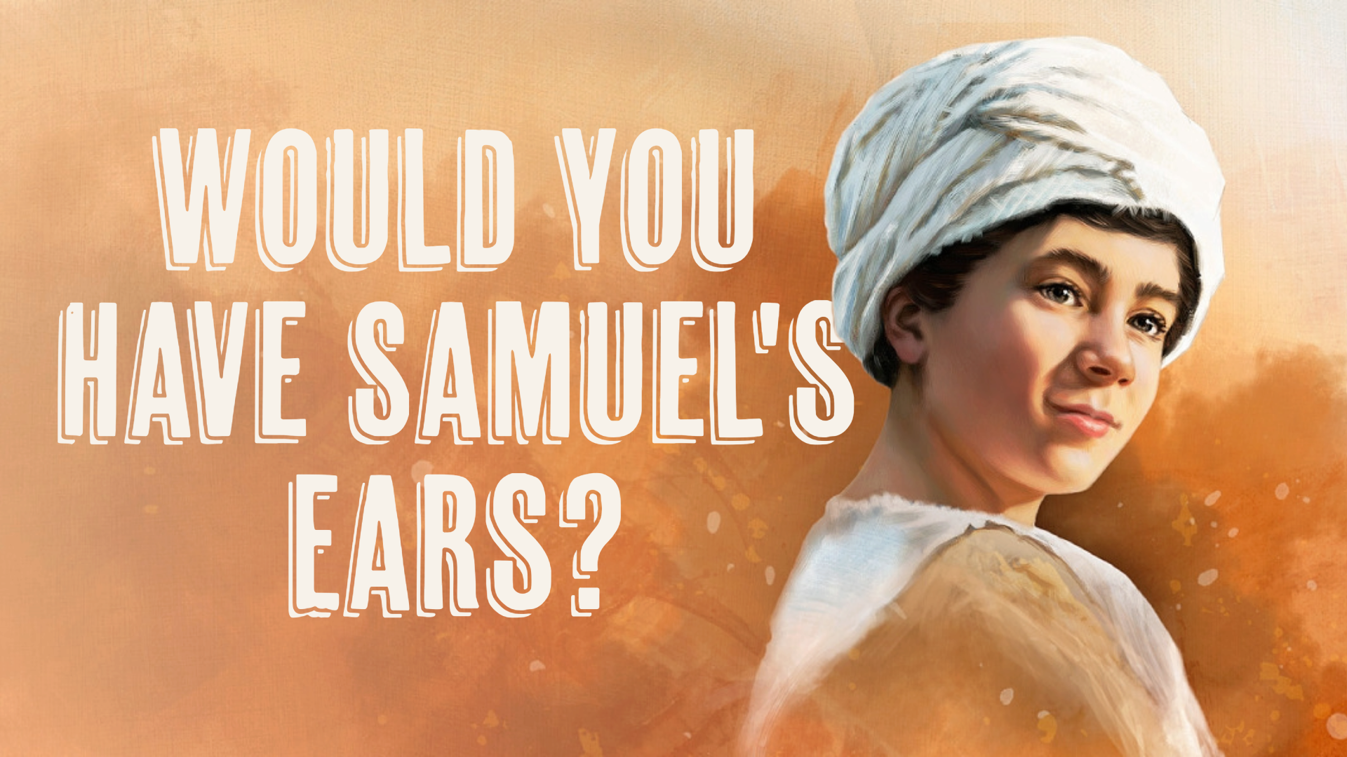 Would You Have Samuel's Ears?